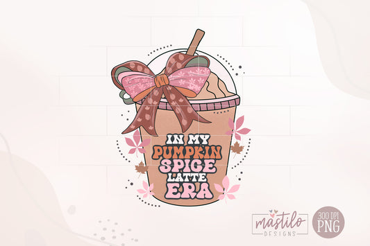 Pumpkin Spice Latte Png, In My Pumpkin Spice Latte Era Png, Fall Sublimation Designs