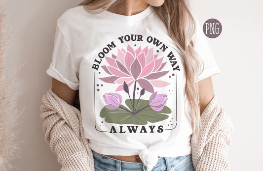 Lotus Flower Png, Bloom Your Own Way Png, Bloom Sublimation