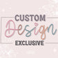 Custom Design (EXCLUSIVE for you and your biz)