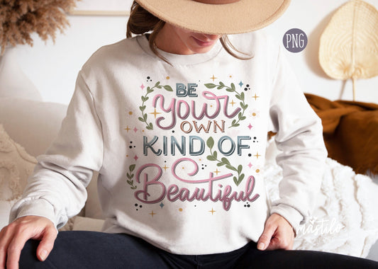 Be Your Own Kind of Beautiful png, Sublimation downloads, Hand lettered Png