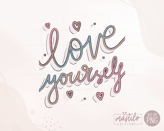 Love Yourself png, Motivational Png, Self Love Png, Sublimation downloads, Hand lettered Png