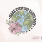 Make Everyday Earth Day Png, Earth Day sublimation design, Flower Earth Sublimation