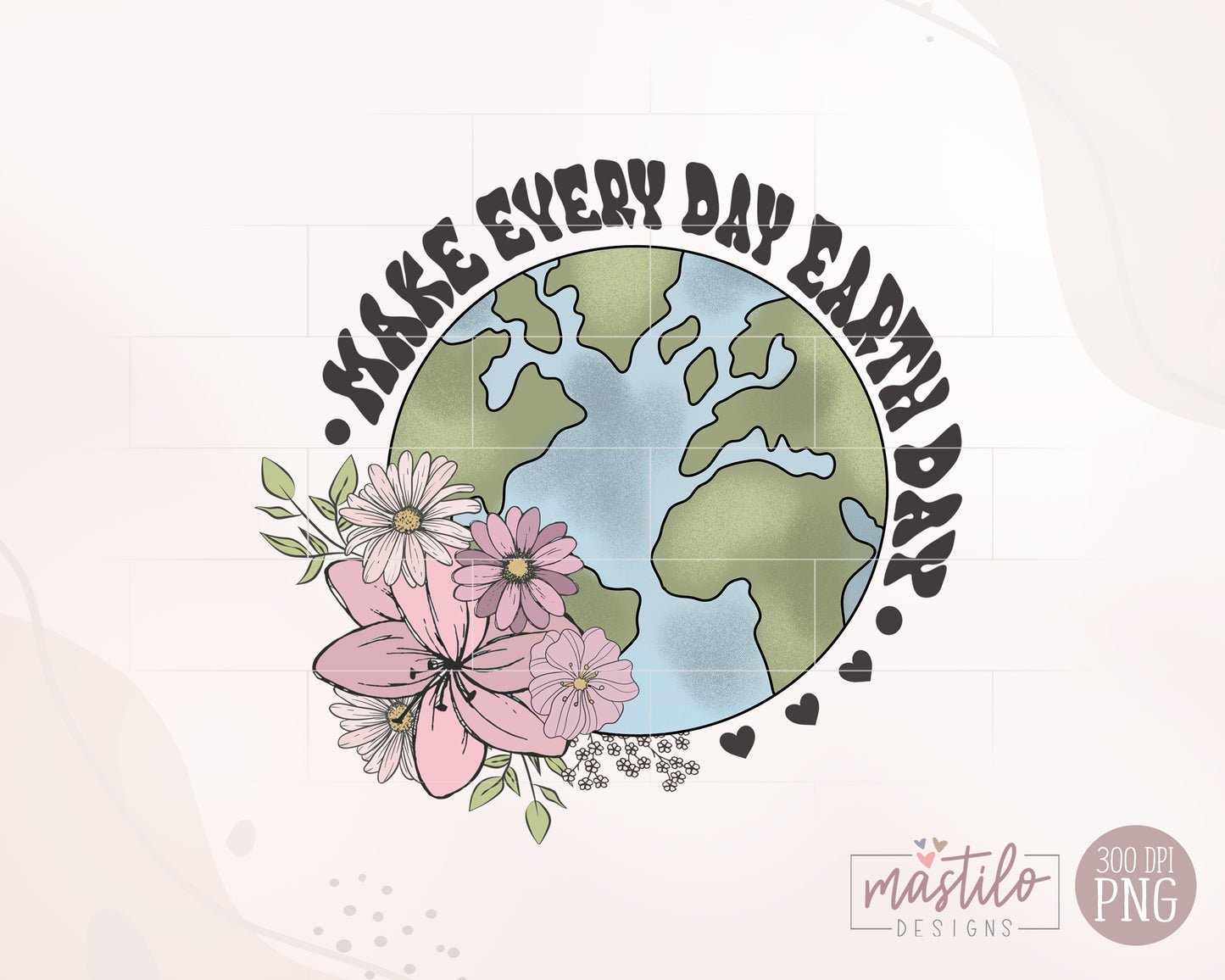 Make Everyday Earth Day Png, Earth Day sublimation design, Flower Earth Sublimation