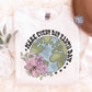 Make Everyday Earth Day Png, Earth Day sublimation design, Flower Earth Sublimation