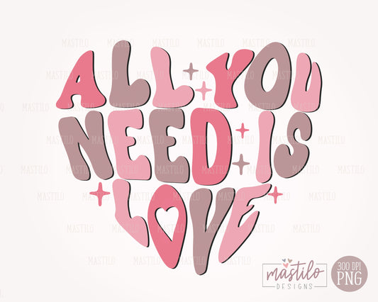 All You Need is Love Sublimation Design, Valentines PNG