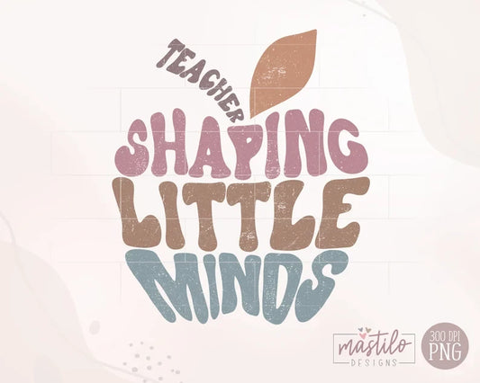 Groovy Teacher PNG, Teacher Sublimation designs, Shaping Little Minds Png