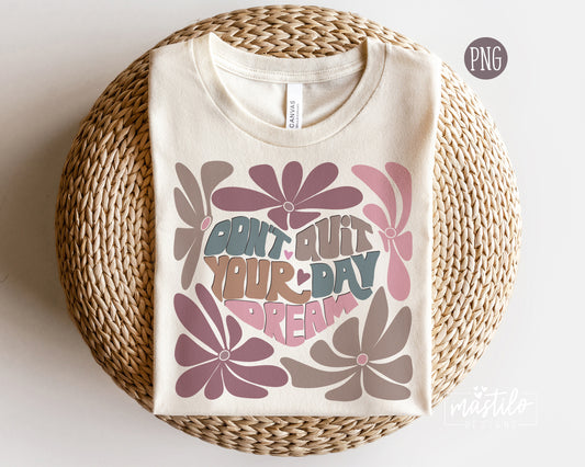 Don't Quit Your Day Dream Png, Retro Png, Retro Sublimation Designs Retro Floral