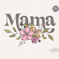 Mama Floral PNG, Mama Floral Sublimation, Mom Png, Mother's Day Png