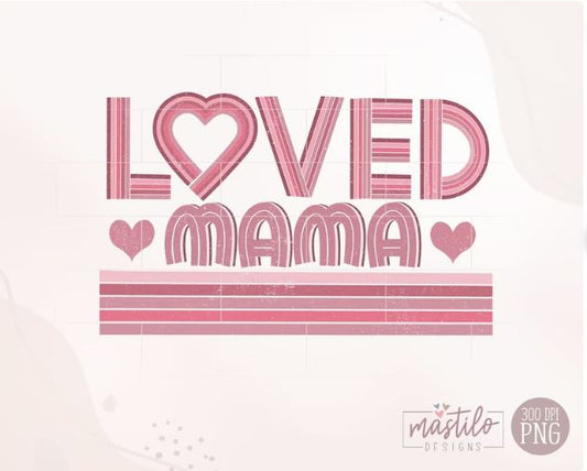 Loved Mama Png, Valentines Png Designs, Retro Mama Png