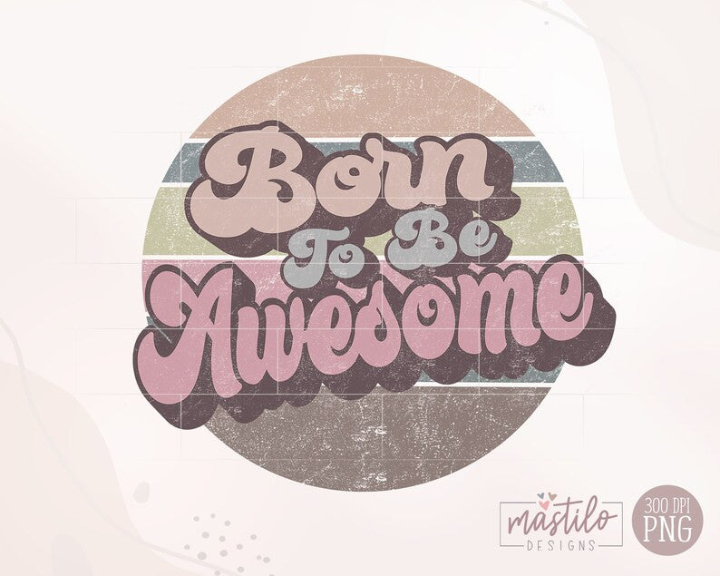 Born to Be Awesome Png, Retro Png, Round Retro shirt designs