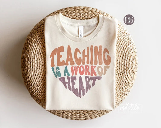 Teacher PNG, Teacher Sublimation designs, Teaching is a Work Of Heart Png