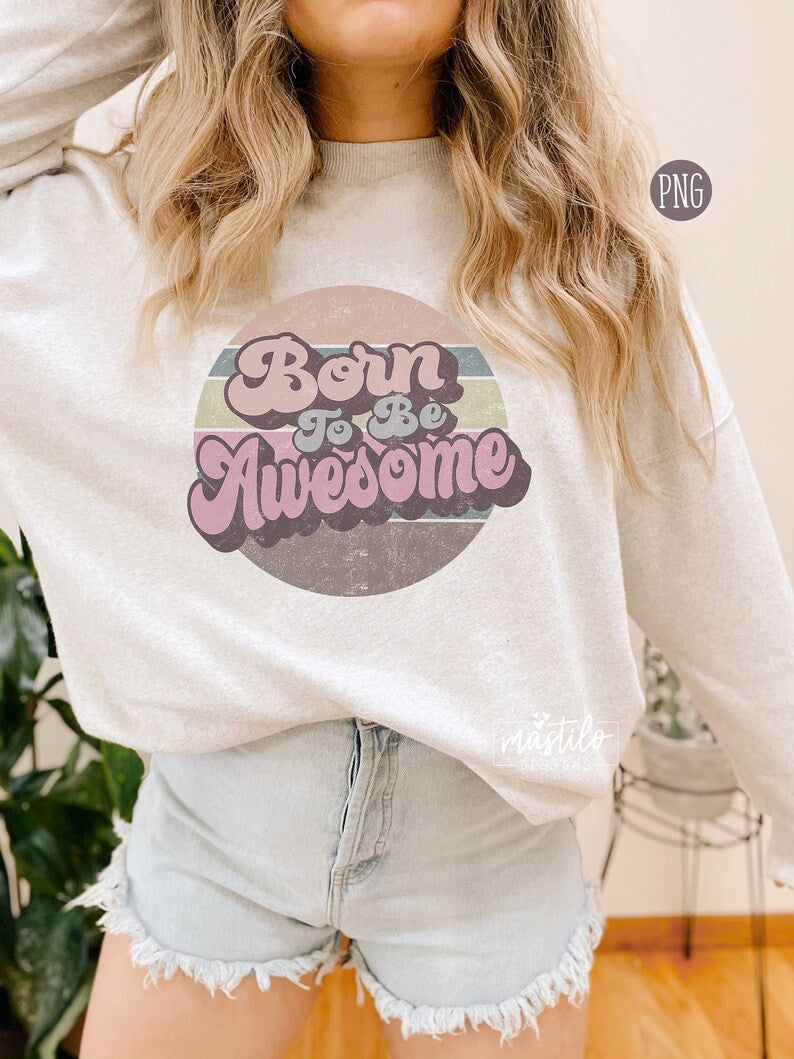 Born to Be Awesome Png, Retro Png, Round Retro shirt designs