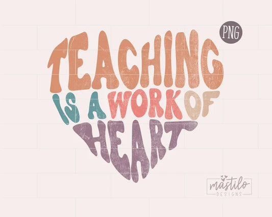 Teacher PNG, Teacher Sublimation designs, Teaching is a Work Of Heart Png