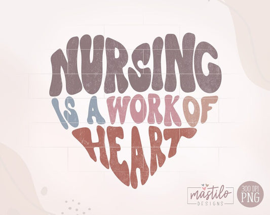 Nurse PNG, Nurse Sublimation designs, Nursing is a Work Of Heart Png