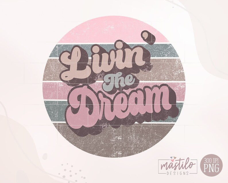 Livin the Dream Png, Retro Png, Livin the Dream shirt designs