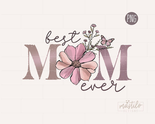 Best Mom Ever PNG, Mother's Day Png, Mama Floral Sublimation