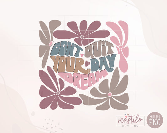 Don't Quit Your Day Dream Png, Retro Png, Retro Sublimation Designs Retro Floral