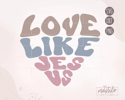 Love Like Jesus SVG, Heart Svg, Christian Svg Cut File, Christian SVG Designs